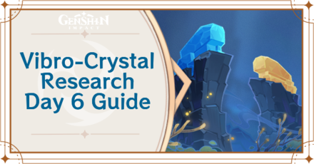 Genshin Impact - Vibro-Crystal Research Day 6 Guide