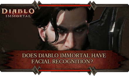 Does Diablo Immortal Have Facial Recognition?