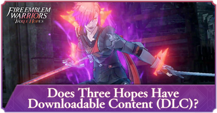 Fire Emblem Warriors Three Hopes - Does Three Hopes Have Downloadable Content (DLC)