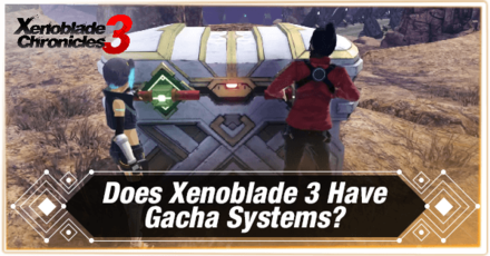 Does Xenoblade Chronicles 3 Have Gacha Systems