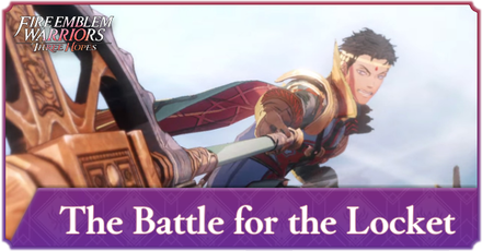 Fire Emblem Warriors Three Hopes - The Battle for the Locket