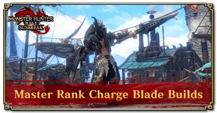 Monster Hunter Rise (Sunbreak) - Master Rank Charge Blade Builds