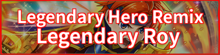 Legendary Hero Remix - Roy