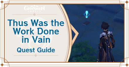 Genshin Impact - Thus Was the Work Done in Vain Quest Guide
