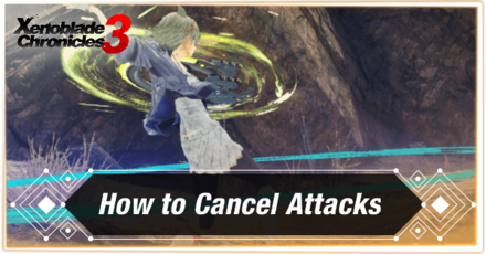 Xenoblade 3 - How to Cancel Attacks
