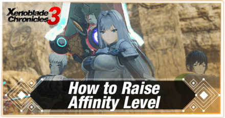 Xenoblade Chronicles 3 - How to Raise Affinity Level