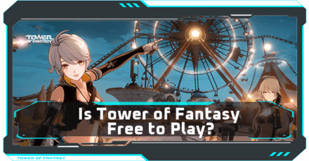 Is Tower of Fantasy Free to Play?