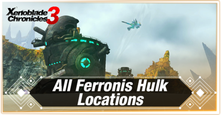 Xenoblade Chronicles 3 - All Ferronis Hulk Locations