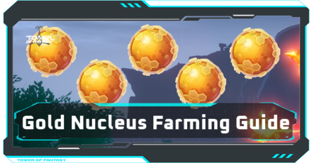 Tower of Fantasy - Gold Nucleus Farming Guide