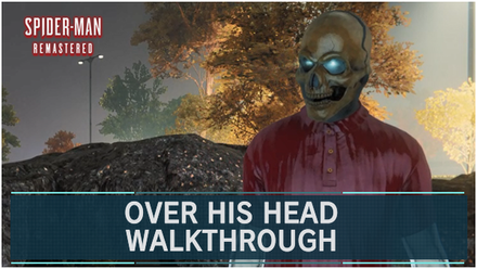 Spider-Man Remastered - Over His Head Walkthrough and Guide