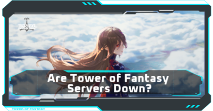 Tower of Fantasy - Server Status: Is Tower of Fantasy Down?