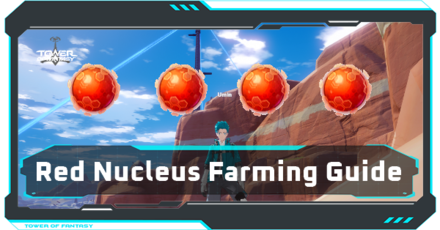 Tower of Fantasy - Red Nucleus Farming Guide