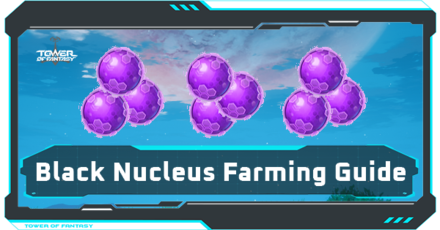 Tower of Fantasy - Black Nucleus Farming Guide