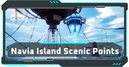Tower of Fantasy - Navia Scenic Points