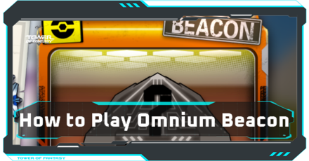 Tower of Fantasy - Omnium Beacon - How to Play and Rewards