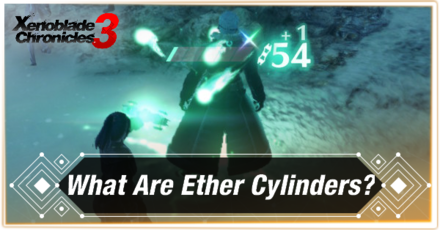 xenoblad echronicles 3, what are Ether Cylinders