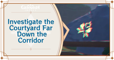 Genshin Impact - How to Investigate the Courtyard Far Down the Corridor in Chapter 3 Act 1.png