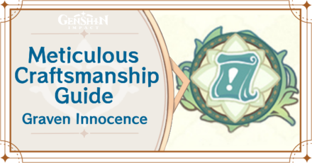 Genshin Impact - Meticulous Craftsmanship Guide for Graven Innocence