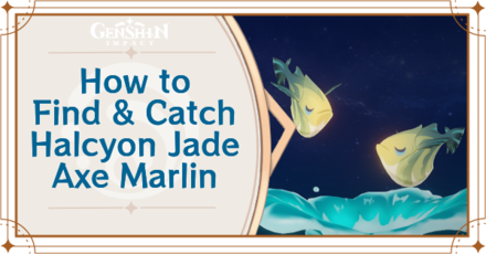 Genshin Impact - Where to Find the Halcyon Jade Axe Marlin and Basic Information - Halcyon Jade Axe Marlin Locations