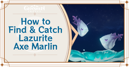 Genshin Impact - Where to Find the Lazurite Axe Marlin and Basic Information - Lazurite Axe Marlin Locations