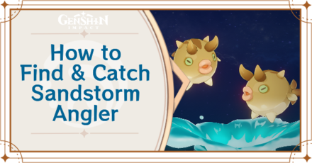 Genshin Impact - Where to Find the Sandstorm Angler and Basic Information - Sandstorm Angler Locations