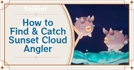 Genshin Impact - Where to Find the Sunset Cloud Angler and Basic Information - Sunset Cloud Angler Locations