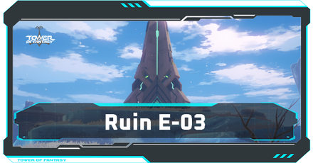 Tower of Fantasy - Ruin E-03 Walkthrough and Treasure Chest Locations