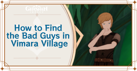 Genshin Impact - How to Find the Bad Guys in Vimara Village