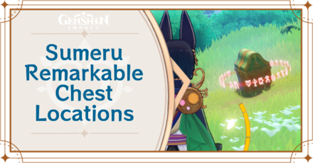 Genshin Impact - Sumeru Remarkable Chest Locations and How to Get