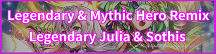 Legendary & Mythic Hero Remix: Julia and Sothis