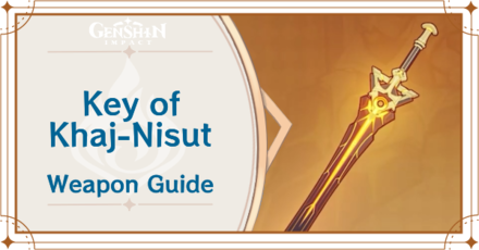 Genshin Impact - Key of Khaj-Nisut Weapon Guide
