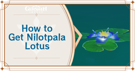 Genshin Impact - Nilotpala Lotus Locations and How to Use