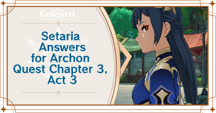 Genshin Impact - Correct Answers For Setaria As Nabiya, Akim, and Qishan in Archon Quest Chapter 3 Act 3
