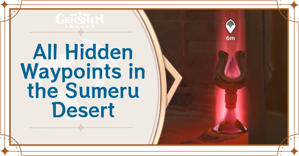 Genshin - All Sumeru Desert Waypoints and How to Unlock - Hidden Desert Waypoint Locations