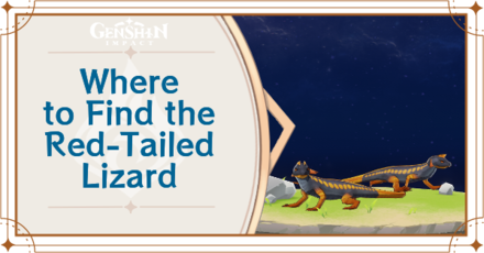 Genshin Impact - Where to Find Red-Tailed Lizard and Basic Information