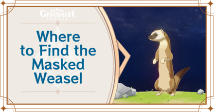 Genshin Impact - Where to Find Masked Weasel and Basic Information