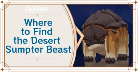 Genshin Impact - Where to Find Desert Sumpter Beast and Basic Information