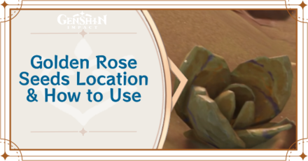 Genshin Impact - Golden Rose Seeds Location and How to Use