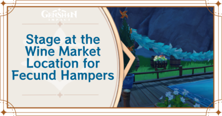 Genshin Impact - Stage at the Wine Market Location for Fecund Hampers