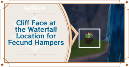 Genshin Impact - Cliff Face at the Waterfall Location for Fecund Hampers