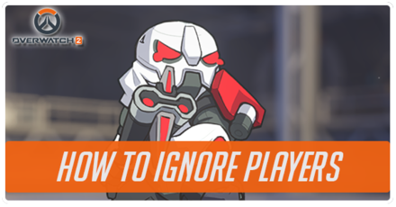 Overwatch 2 - How to Ignore Players