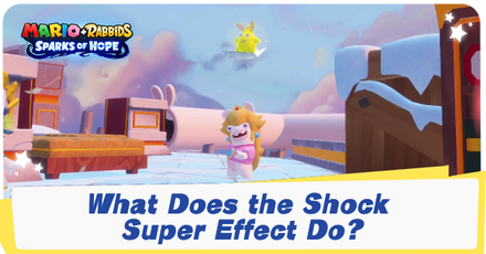 Mario + Rabbids Sparks of Hope - What Does the Shock Super Effect Do