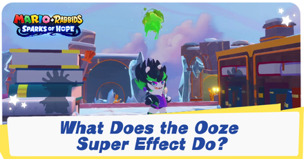 Mario + Rabbids Sparks of Hope - What Does the Ooze Super Effect Do
