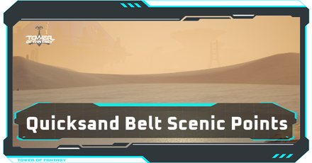 Tower of Fantasy - Quicksand Belt Scenic Points