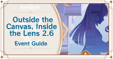 Genshin Impact - Outside the Canvas Inside the Lens 2.6 Event Guide