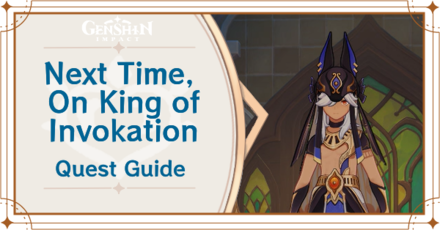 Genshin Impact - Next Time, On King of Invokations Quest Guide