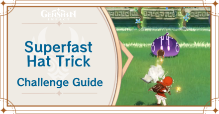 Genshin Impact - Superfast Hat Trick Challenge Guide