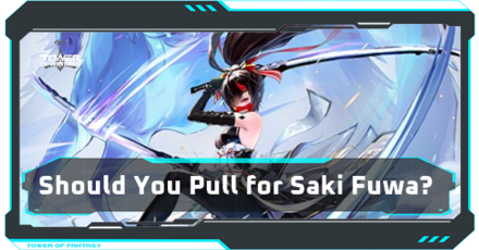 Tower of Fantasy - Saki Fuwa Banner Pull Rates Should You Pull for Saki Fuwa