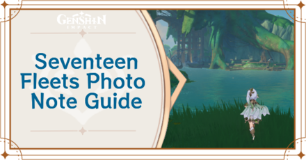 Genshin Impact - Seventeen Fleets Photo Note Guide