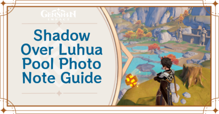 Genshin Impact - Shadow Over Luhua Pool Photo Note Guide